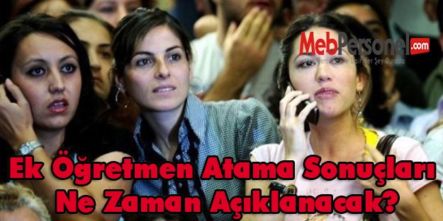 Ek Öğretmen Atama Sonuçları Ne Zaman Açıklanacak?