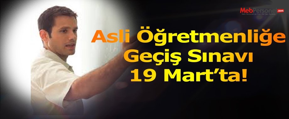 Asli öğretmenliğe geçiş sınavı 19 Mart'ta