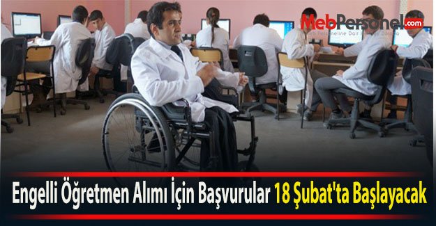 Engelli Öğretmen Alımı İçin Başvurular 18 Şubat'ta Başlayacak