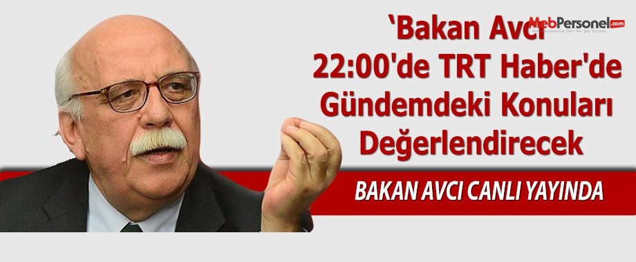 Bakan Avcı 22:00'de TRT Haber'de Gündemdeki Konuları Değerlendirecek