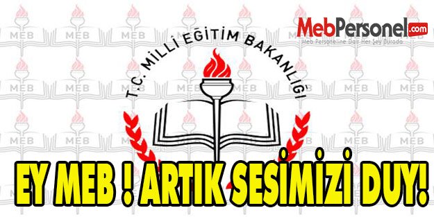 EY MEB ! ARTIK SESİMİZİ DUY!