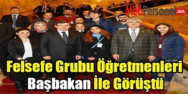 Felsefe Grubu Öğretmenleri Başbakan İle Görüştü