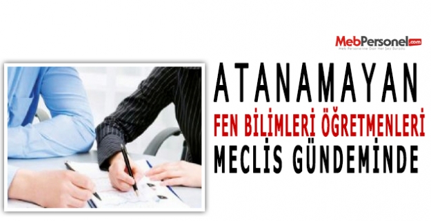 Fen Bilgisi  Öğretmenlerinin Kadro Konusu Meclis'te