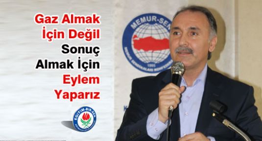 Gaz Almak İçin Değil Sonuç Almak İçin Eylem Yaparız