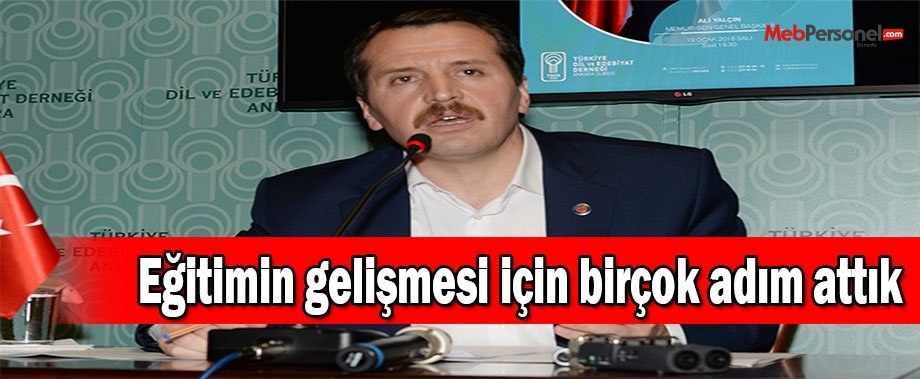 Eğitimin gelişmesi için birçok adım attık