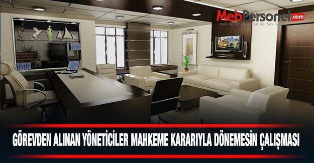 Görevden Alınan Yöneticiler Dönmesin Diye Çalışma Başlatıldı