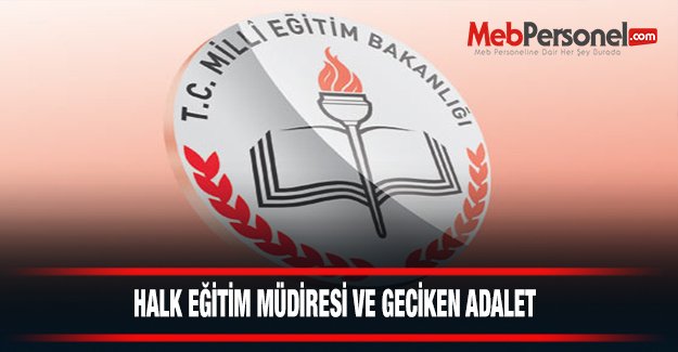 Halk Eğitim Müdiresi ve Geciken Adalet!