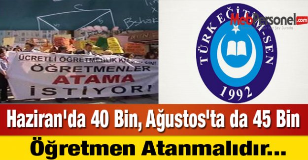 Haziran'da 40 Bin, Ağustos'ta da 45 Bin Öğretmen Atanmalı