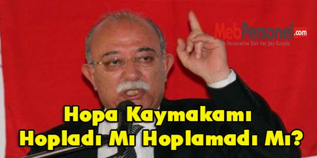 Hopa Kaymakamı, Hopladı Mı, Hoplamadı Mı?