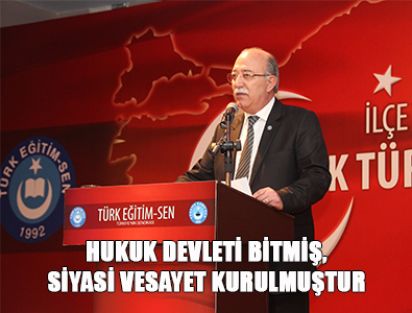 HUKUK DEVLETİ BİTMİŞ,SİYASİ VESAYET KURULMUŞTUR
