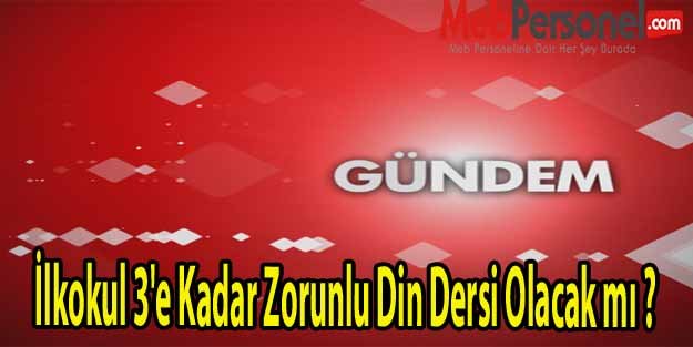 İlkokul 3'e Kadar Zorunlu Din Dersi Olacak mı ?