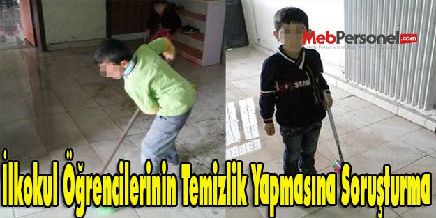 İlkokul Öğrencilerinin Temizlik Yapmasına Soruşturma Açıldı