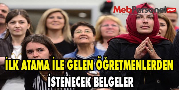 İLK ATAMA İLE GELEN ÖĞRETMENLERDEN İSTENECEK BELGELER