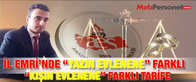 İL EMRİ’NDE “YAZIN EVLENENE” FARKLI “KIŞIN EVLENENE” FARKLI TARİFE