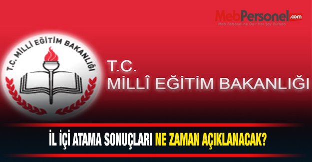 İl İçi Atama Sonuçları Ne Zaman Açıklanacak?