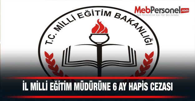İl Milli Eğitim Müdürüne 6 Ay Hapis Cezası
