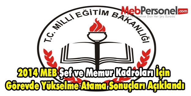 2014 MEB Şef ve Memur Kadroları İçin Görevde Yükselme Atama Sonuçları Açıklandı