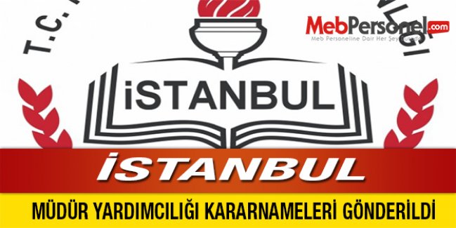 İSTANBUL'DA MÜDÜR YARDIMCILIĞI KARARNAMELERİ GÖNDERİLDİ