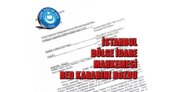 İSTANBUL BÖLGE İDARE MAHKEMESİ RED KARARINI BOZDU
