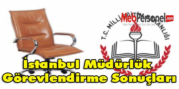 İstanbul Müdürlük Görevlendirme Sonuçları