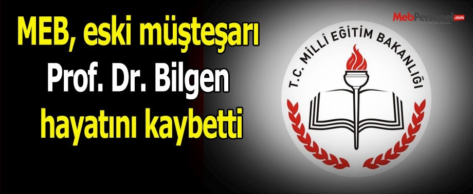 MEB, eski müşteşarı Prof. Dr. Bilgen hayatını kaybetti