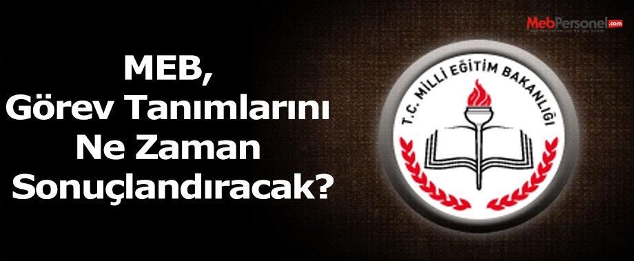 MEB, görev tanımlarını ne zaman sonuçlandıracak?