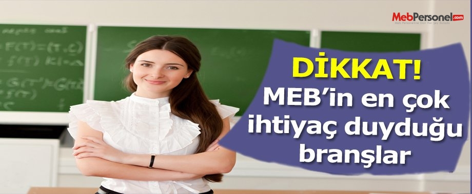 MEB'in en çok ihtiyaç duyduğu branşlar