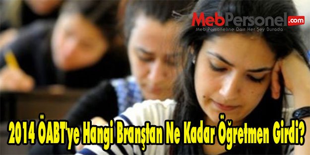 2014 ÖABT'ye Hangi Branştan Ne Kadar Öğretmen Girdi?