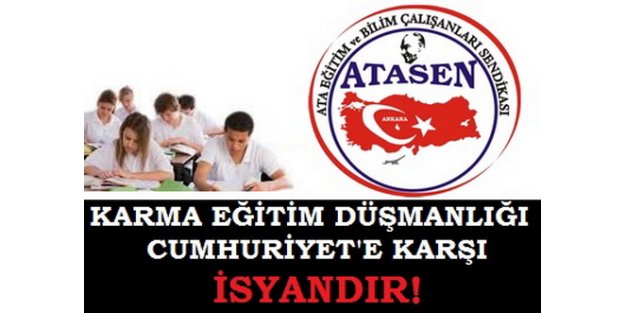 KARMA EĞİTİM DÜŞMANLIĞI CUMHURİYET'E KARŞI İSYANDIR