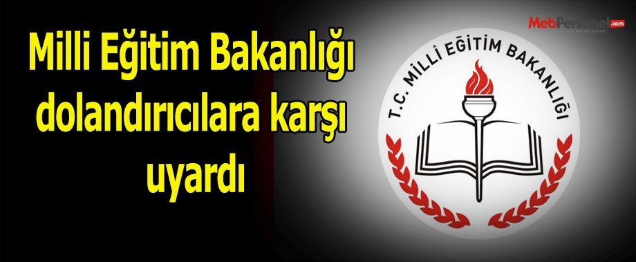 Milli Eğitim Bakanlığı, dolandırıcılara karşı uyardı