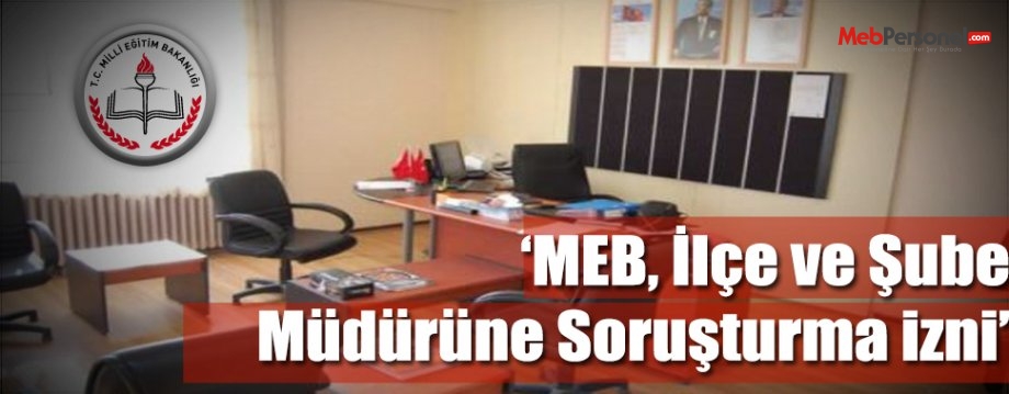 Milli Eğitim İlçe ve Şube Müdürüne Soruşturma İzni