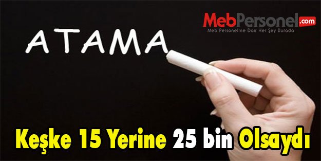 Keşke 15 Yerine 25 bin Olsaydı