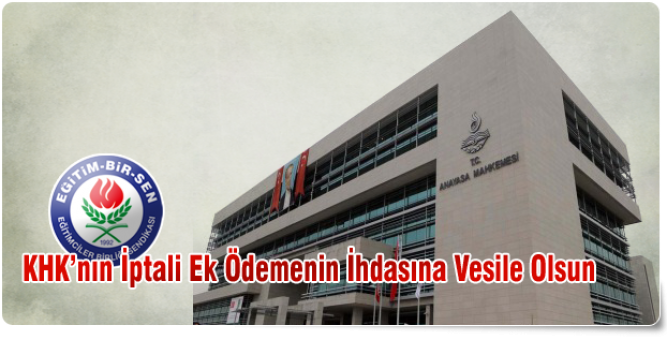 KHK'nın İptali Ek Ödemenin İhdasına Vesile Olsun