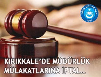 KIRIKKALE’DE MÜDÜRLÜK MÜLAKATLARINA İPTAL…