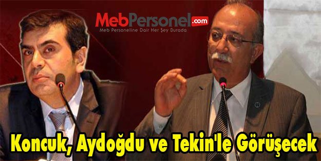 Koncuk, Aydoğdu ve Tekin'le Görüşecek