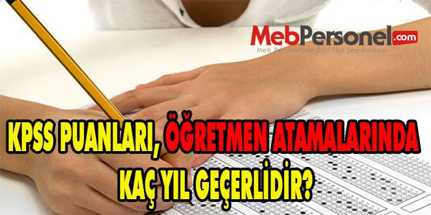 KPSS PUANLARI, ÖĞRETMEN ATAMALARINDA KAÇ YIL GEÇERLİDİR?