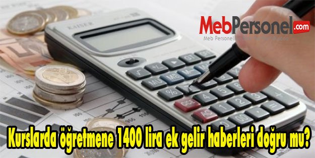 Kurslarda öğretmene 1400 lira ek gelir haberleri ne kadar doğru?