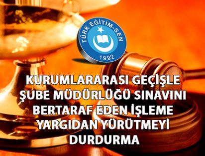 KURUMLARARASI GEÇİŞLE ŞUBE MÜDÜRLÜĞÜ SINAVINA YÜRÜTMEYİ DURDURMA