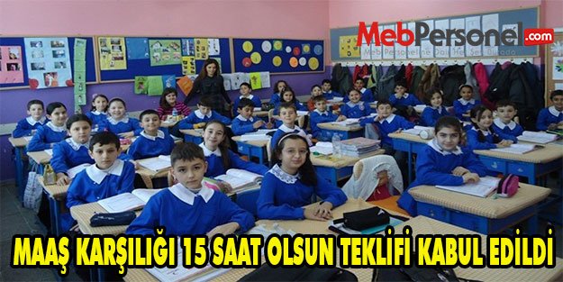 MAAŞ KARŞILIĞI 15 SAAT OLSUN TEKLİFİ KABUL EDİLDİ