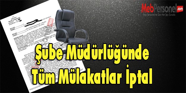 Mahkeme :Şube Müdürlüğünde Tüm Mülakatlar İptal Edildiğinden Dayanak Kalmadı