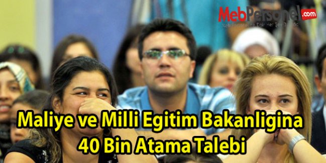 Maliye ve Milli Egitim Bakanligina 40 Bin Atama Talebi
