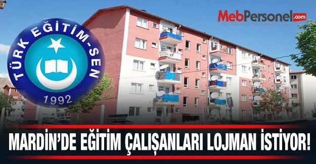 Mardin’de Eğitim Çalışanları Lojman İstiyor !