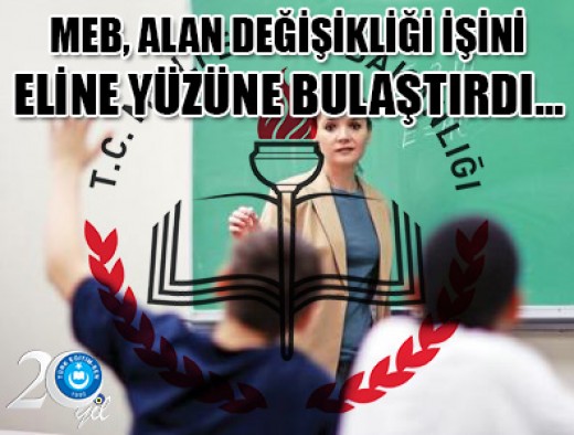 MEB, ALAN DEĞİŞİKLİĞİ İŞİNİ ELİNE YÜZÜNE BULAŞTIRDI...