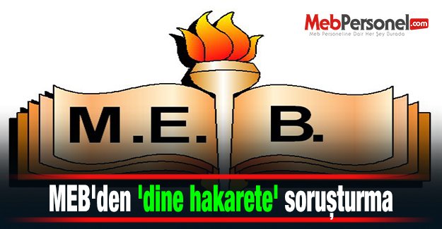 MEB'den 'dine hakarete' soruşturma