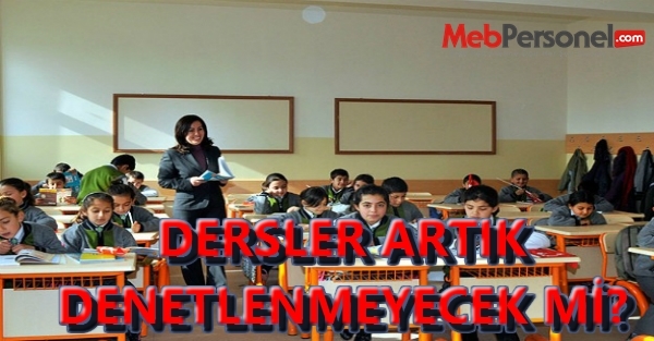 MEB'de artık dersler denetlenmeyecek mi?