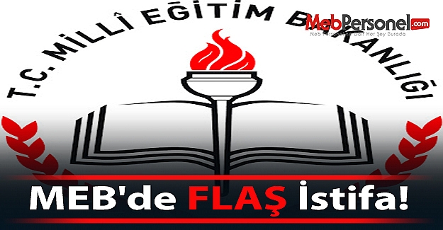 MEB'de FLAŞ İstifa!