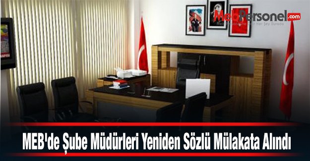 MEB'de Şube Müdürleri Yeniden Sözlü Mülakata Alındı
