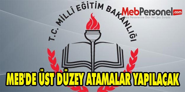 MEB'DE ÜST DÜZEY ATAMALAR YAPILACAK