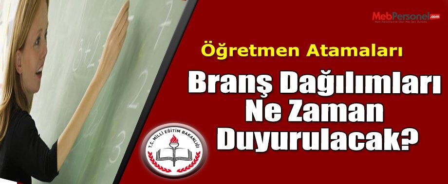 Şubat Öğretmen Atamaları İçin  Branş Dağılımları Ne Zaman Duyurulacak?