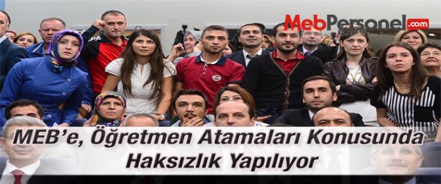 MEB’e, Öğretmen Atamaları Konusunda Haksızlık Yapılıyor